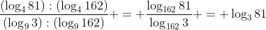 frac{(log_481):(log_4162)}{(log_93):(log_9162)} = frac{log_{162}81}{log_{162}3} = log_381