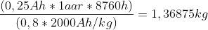 \frac{(0,25Ah*1aar*8760h)}{(0,8*2000Ah/kg)}=1,36875 kg