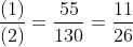 frac{(1)}{(2)}=frac{55}{130}=frac{11}{26}