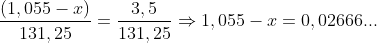 \frac{(1,055-x)}{131,25}=\frac{3,5}{131,25}\Rightarrow 1,055-x=0,02666...