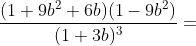 \frac{(1+9b^2+6b)(1-9b^2)}{(1+3b)^3}=