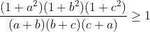 \frac{(1+a^2)(1+b^2)(1+c^2)}{(a+b)(b+c)(c+a)}\geq 1