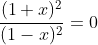 frac{(1+x)^2}{(1-x)^2}=0