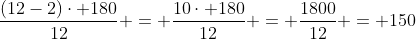 frac{(12-2)cdot 180}{12} = frac{10cdot 180}{12} = frac{1800}{12} = 150