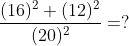 frac{(16)^2+(12)^2}{(20)^2}=?