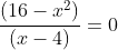 frac{(16-x^2)}{(x-4)}=0