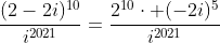 frac{(2-2i)^{10}}{i^{2021}}=frac{2^{10}cdot (-2i)^5}{i^{2021}}