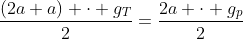 frac{(2a+a) cdot g_T}{2}=frac{2a cdot g_p}{2}