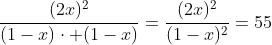 frac{(2x)^2}{(1-x)cdot (1-x)}=frac{(2x)^2}{(1-x)^{2}}=55