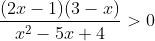 \frac{(2x-1)(3-x)}{x^2-5x+4}> 0