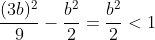 frac{(3b)^2}{9}-frac{b^2}{2}=frac{b^2}{2}<1