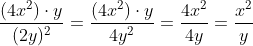 \frac{(4x^2)\cdot y}{(2y)^2}=\frac{(4x^2)\cdot y}{4y^2}=\frac{4x^2}{4y}=\frac{x^2}{y}
