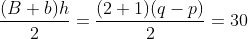 frac{(B+b)h}{2}=frac{(2+1)(q-p)}{2}=30
