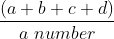 frac{(a+b+c+d)}{a;number}