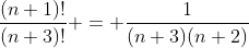 frac{(n+1)!}{(n+3)!} = frac{1}{(n+3)(n+2)}