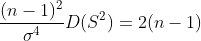 \frac{(n-1)^2}{\sigma^4}D(S^2)=2(n-1)
