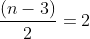 frac{(n-3)}{2}=2