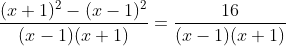 \frac{(x+1)^{2}-(x-1)^{2}}{(x-1)(x+1)}=\frac{16}{(x-1)(x+1)}
