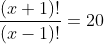 frac{(x+1)!}{(x-1)!}=20