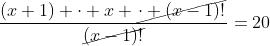 frac{(x+1) cdot x cancel{cdot (x-1)!}}{cancel{(x-1)!}}=20