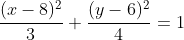 frac{(x-8)^2}{3}+frac{(y-6)^2}{4}=1