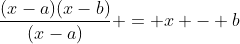 frac{(x-a)(x-b)}{(x-a)} = x - b