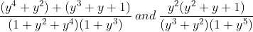 \frac{(y^{4}+y^{2})+(y^{3}+y+1)}{(1+y^{2}+y^{4})(1+y^{3})}\: and\: \frac{y^{2}(y^{2}+y+1)}{(y^{3}+y^{2})(1+y^{5})}