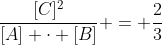 frac{[C]^2}{[A] cdot [B]} = frac{2}{3}