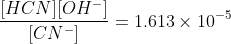 \frac{[HCN][OH^{-}]}{[CN^{-}]}=1.613\times10^{-5}