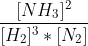 \frac{[NH_3]^{2}}{[H_2]^3*[N_2]}