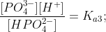 \frac{[PO_4^{3-}][H^{+}]}{[HPO_4^{2-}]} =K_{a3};