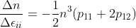 \frac{\Delta n}{\Delta \epsilon_{ii} } = - \frac{1}{2}n^3(p_{11} + 2 p_{12})