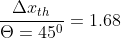 \frac{\Delta x_{th}}{\Theta =45^{0}}=1.68