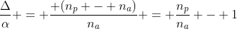 frac{Delta}{alpha} = frac{ (n_p - n_a)}{n_a} = frac{n_p}{n_a} - 1