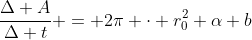 frac{Delta A}{Delta t} = 2pi cdot r_{0}^{2} alpha b