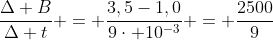 frac{Delta B}{Delta t} = frac{3,5-1,0}{9cdot 10^{-3}} = frac{2500}{9}