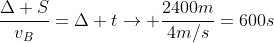 frac{Delta S}{v_B}=Delta t
ightarrow frac{2400m}{4m/s}=600s