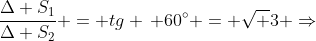 frac{Delta S_1}{Delta S_2} = tg , 60^circ = sqrt 3 Rightarrow