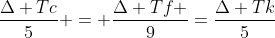 \frac{\Delta Tc}{5} = \frac{\Delta Tf }{9}=\frac{\Delta Tk}{5}