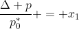 frac{Delta p}{p^{*}_{0}} = x_{1}