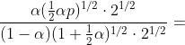 \frac{\alpha (\frac{1}{2}\alpha p)^{1/2}\cdot 2^{1/2}}{(1-\alpha )(1+\frac{1}{2}\alpha )^{1/2}\cdot 2^{1/2}}=