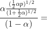 \frac{\alpha \frac{(\frac{1}{2}\alpha p)^{1/2}}{(1+\frac{1}{2}\alpha )^{1/2}}}{(1-\alpha )}=