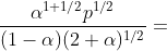 \frac{\alpha ^{1+1/2}p^{1/2}}{(1-\alpha )(2+\alpha )^{1/2}}=