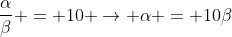 frac{alpha}{eta} = 10 ightarrow alpha = 10eta