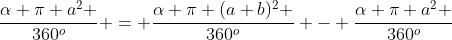 frac{alpha pi a^2 }{360^o} = frac{alpha pi (a+b)^2 }{360^o} - frac{alpha pi a^2 }{360^o}