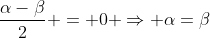 frac{alpha-eta}{2} = 0 Rightarrow alpha=eta