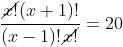 frac{cancel{x!}(x+1)!}{(x-1)!cancel{x!}}=20