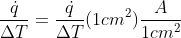 \frac{\dot{q}}{\Delta T} = \frac{\dot{q}}{\Delta T}(1 cm^2) \frac{A}{1 cm^2}