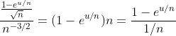 \frac{\frac{1-e^{u/n}}{\sqrt{n}}}{n^{-3/2}}=(1-e^{u/n})n=\frac{1-e^{u/n}}{1/n}