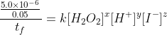 \frac{\frac{5.0\times10^{-6}}{0.05}}{t_f}=k[H_2O_2]^x[H^+]^y[I^-]^z\; \; \; \; \; \; \; \; 51